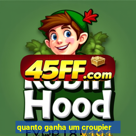 quanto ganha um croupier